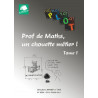 Prof de Maths, un chouette métier ! Tome 1