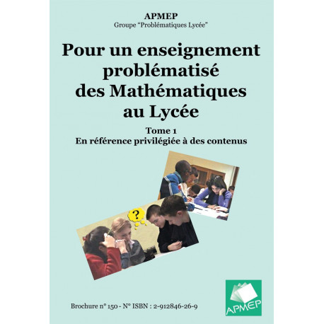 ENSEIGNEMENT PROBLÉMATISÉ DES MATHÉMATIQUES AU LYCÉE (POUR UN -) Tome 1